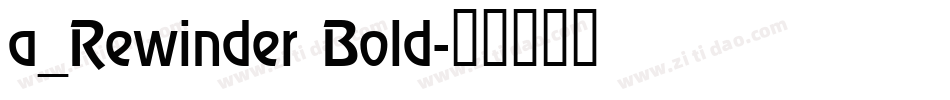 a_Rewinder Bold字体转换
